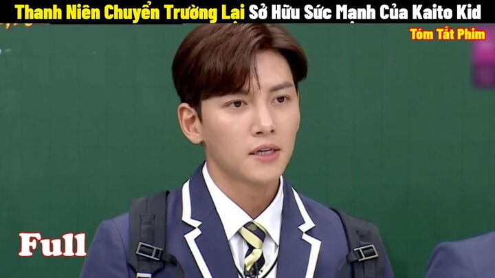 Thanh Niên Chuyển Trường Lại Sở Hữu Sức Mạnh Của Kaito Kid | Full | Tóm Tắt Phim Hàn 2024