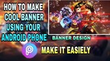 How to Make Cool Banner using your android Phone | Mobile legends | MAKE IT EASY!😁