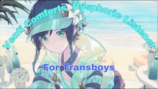 Venti Comforts Transboy Listener with Dysphoria 💙check desc💙