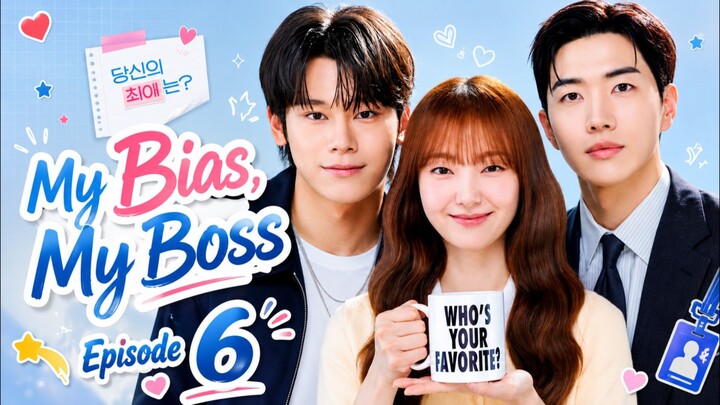 My Bias, My Boss Episode 6