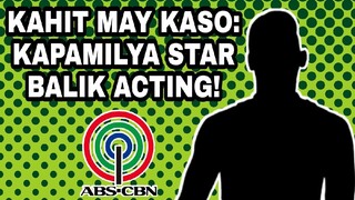 KAHIT MAY KASO: KAPAMILYA STAR BALIK ACTING! AWARD-WINNING ACTRESS NG ABS-CBN MAY BAGONG HANDOG!