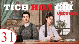 Tích Hoa Chỉ - Tập 31 | Vietsub - Trương Tịnh Nghi, Hồ Nhất Thiên