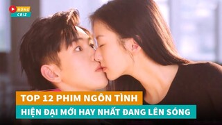 Top 12 phim ngôn tình hiện đại Hoa Ngữ mới hay nhất đang lên sóng hiện nay|Hóng Cbiz