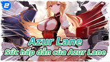 [Azur Lane/MAD] Sức hấp dẫn của Azur Lane_2