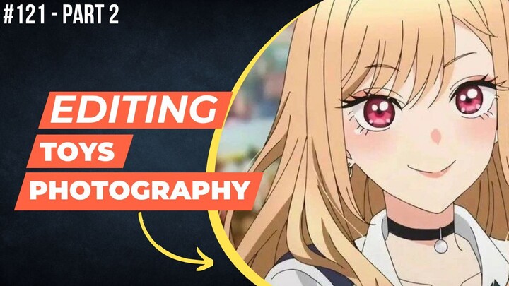 Marin Kitagawa [My Dress-Up Darling] | Editing Toys Photography #121 (Part 2)