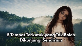 5 Tempat Terkutuk yang Tak Boleh Dikunjungi Sendirian