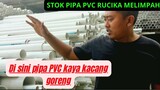 DI SINI PIPA PVC RUCIKA KAYA KACANG GORENG CEPAT ABIS || MELIHAT SUASANA GUDANG PIPA PVC