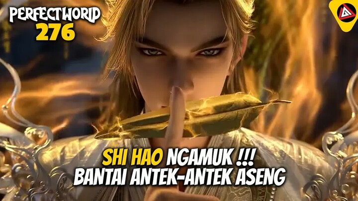 SHI HAO NGAMUK‼️BANTAI SELURUH ANTEK ANTEK ASENG - ALUR CERITA PERFECT WORLD 276