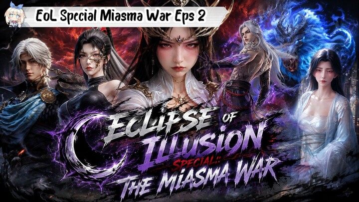 Eclipse of Illusion special: The Miasma War Episode 2