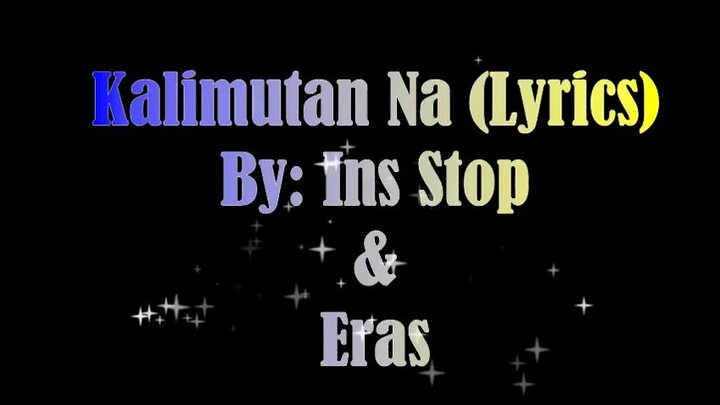 Kalimutan Na - Ins Stop & Eras