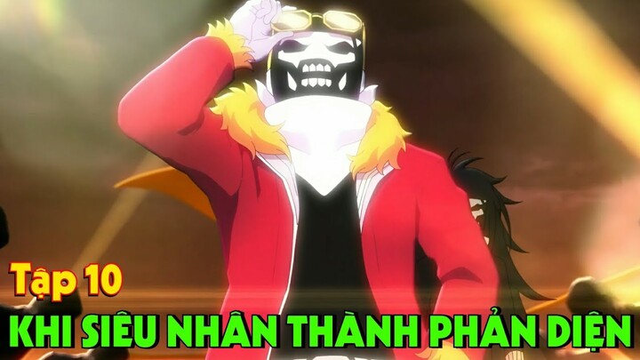 "Khi Siêu Nhân Trở Thành Phản Diện" Tập 10 | Tóm Tắt Anime