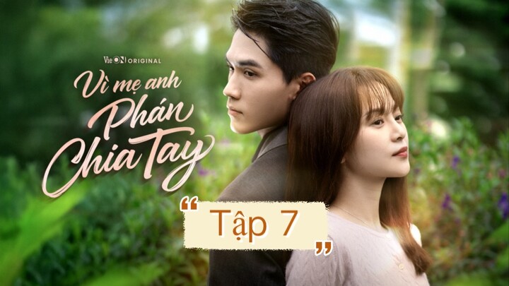 Tập 7 “Vì mẹ anh phán chia tay”