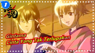 [Gintama/Emosional/Edit Campuran] Cinta Yang Tak Terlupakan_1