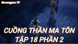 Cuồng Thần Ma Tôn Tập 18 Phần 2