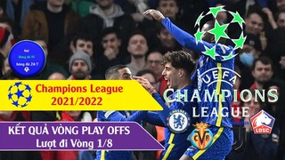 Kết quả bóng đá Vòng 1/8 Cup C1 Châu âu Champions league 21/22