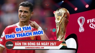 Bản tin Bóng đá ngày 29/7| CR7 yêu cầu MU chấm dứt hợp đồng; Việt Nam nguy cơ không xem được WC 2022