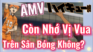 [Haikyu!!] AMV | Còn Nhớ Vị Vua Trên Sân Bóng Không?