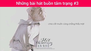 Những bài hát buồn tâm trạng p3