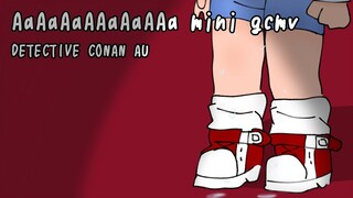 AaAaAaAAaAaAAa mini gcmv | DETECTIVE CONAN AU