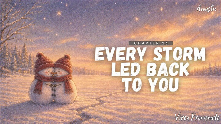 Every Storm Led Back to You (Chapter 23) | Viren Promenade | Acoustic Winter Love Ballad | Winter of