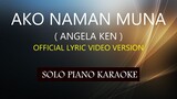 AKO NAMAN MUNA ( ANGELA KEN ) ( OFFICIAL LYRIC VIDEO VERSION )PH KARAOKE PIANO by REQUEST (COVER_CY)