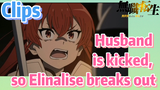 [Mushoku Tensei]  Clips | Husband is kicked, so Elinalise breaks out