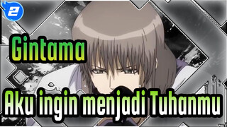 Gintama|【MAD】Gintama×  Aku ingin menjadi Tuhanmu_2