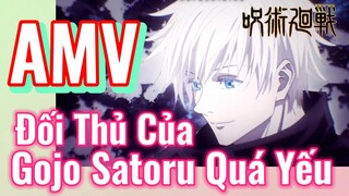 [Chú Thuật Hồi Chiến] AMV | Đối Thủ Của Gojo Satoru Quá Yếu