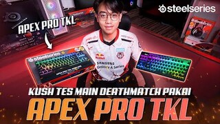 KUSH TES MAIN DEATHMATCH PAKAI APEX PRO TKL - REVIEW STEELSERIES