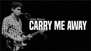 John Mayer - Carry Me Away (Lyrics)