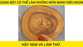 Dùng Bột Có Thể Làm Những Món Bánh Siêu Ngon Tại Nhà Các Bạn Hãy Thử #videohaynhat