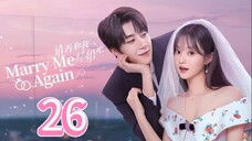 Marry Me Again - Episode 26 [Eng Sub]