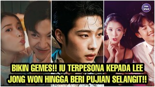 BIKIN GEMES!! IU TERPESONA KEPADA LEE JONG WON HINGGA BERI PUJIAN SELANGIT YANG MEMBUATNYA MALU!!