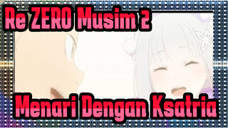 [Re:ZERO Musim 2] Ep25, Menari Dengan Ksatria_C