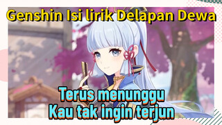 [Genshin Impact, Isi lirik, Delapan Dewa] "Terus menunggu" Kau tak ingin terjun