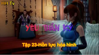 Yêu thần ký_ Tập 23-Hồn lực hóa hình