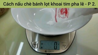 Cách nấu chè bánh lọt khoai tím pha lê - Phần 2