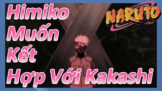 Himiko Muốn Kết Hợp Với Kakashi