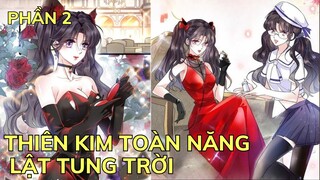 Phần 2 - THIÊN KIM TOÀN NĂNG LẬT TUNG TRỜI | Review Truyện Tranh Hay