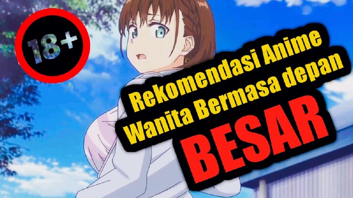 Bocil jangan Nonton !! Inilah Rekomendasi Anime karakter wanita bermasa depan BESAR, auto tegang