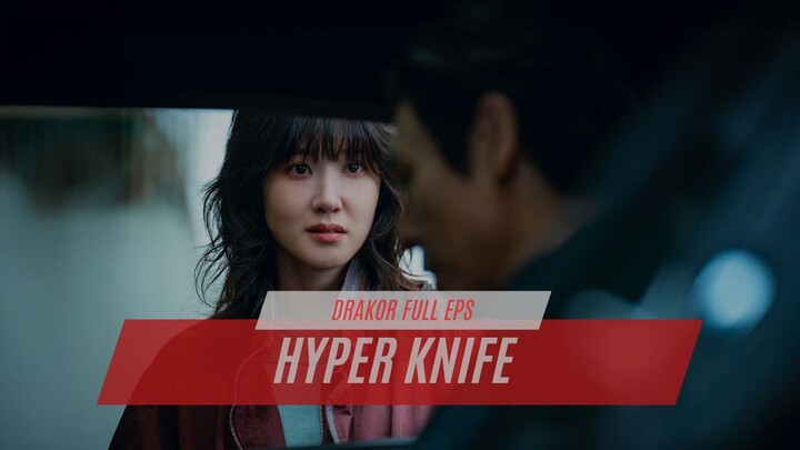HYPER KNIFE FULL EPISODE - DRAKOR DUB INDO