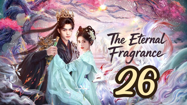 𝐓𝐡𝐞 𝐄𝐭𝐞𝐫𝐧𝐚𝐥 𝐅𝐫𝐚𝐠𝐧𝐚𝐧𝐜𝐞 - 𝐄𝐩𝐢𝐬𝐨𝐝𝐞 - 26 [𝐄𝐧𝐠 𝐒𝐮𝐛]