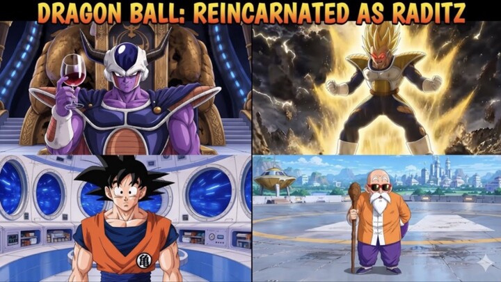 Dragon Ball –Xuyên Không Thành Raditz  | Đại Chiến Long Châu