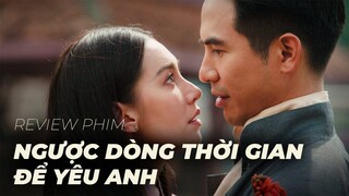 Xem phim xong tự hỏi mai đẹt ti ni ở đâu | Review: Ngược Dòng Thời Gian Để Yêu Anh