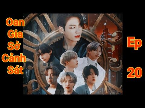 [BTS Film] Oan gia sở cảnh sát_Ep 20🐯❤🐰