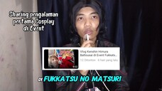 Pengalaman Pertama Cosplay di Event - #Sharing aja tentang Cosplay ~ Percosplayan Duniawi Ep1 Part 2