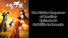 The Divine Emperor of Destiny Episode 10 Subtitle Indonesia