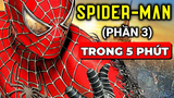 Toàn bộ về NGƯỜI NHỆN SPIDER-MAN (Phần 3) - Trong 5 phút