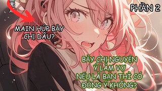 Nam Chính Là Thiên Tài Yêu Nghiệt Được Bảy Người Chị Dâu Thi Nhau Gả Cho Hắn P2