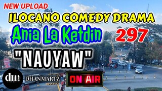 ILOCANO COMEDY DRAMA | NAUYAW | ANIA LA KETDIN 297 | NEW UPLOAD